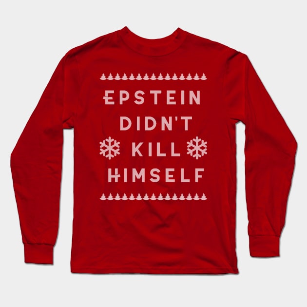 Ugly Christmas Sweater Epstein Didn't Kill Himself Long Sleeve T-Shirt by charlescheshire